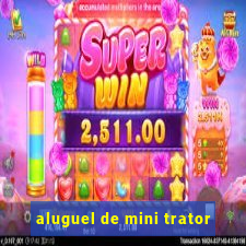 aluguel de mini trator